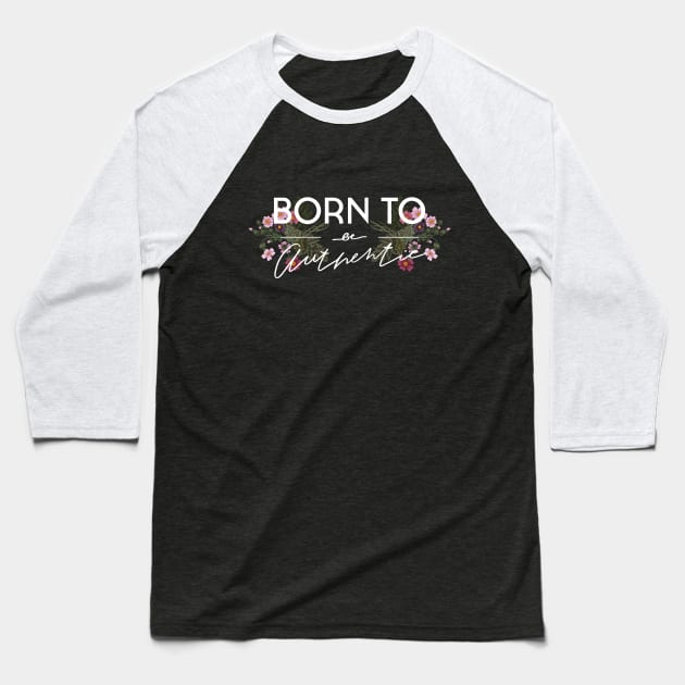 Slogan with flower. Born to be authentic. Baseball T-Shirt by NKTN
